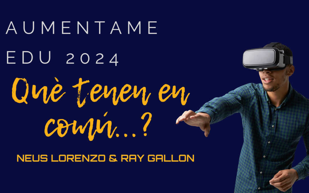 “Què tenen en comú la Realitat Augmentada, l’Escolta Activa, els jalapenys, els ODS a l’aula, i la Intel·ligència Artificial?”,